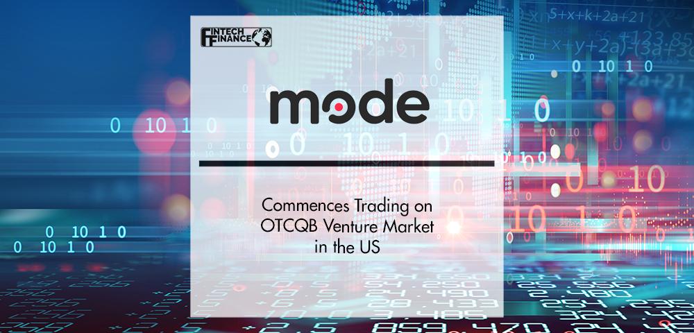 Mode Commences Trading on OTCQB Venture Market in the US | Fintech Finance