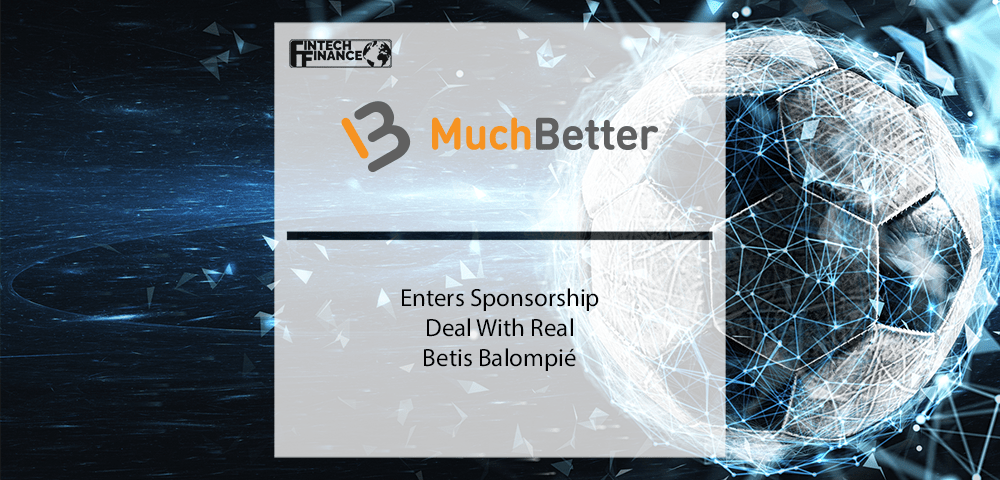 MuchBetter enters sponsorship deal with Real Betis Balompié | Fintech Finance
