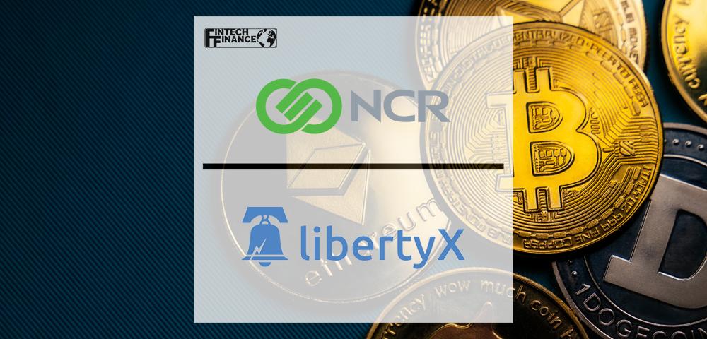 NCR Signs Definitive Agreement to Acquire Cryptocurrency Leader LibertyX | Fintech Finance