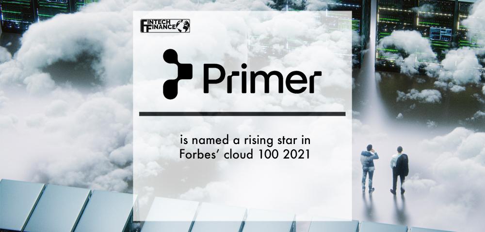 Primer is named a rising star in Forbes’ cloud 100 2021 | Fintech Finance