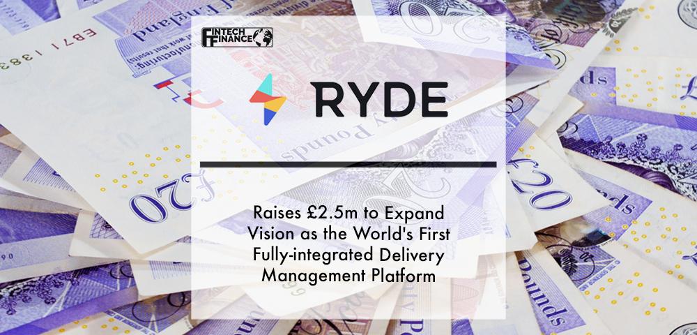Ryde Raises £2.5m to Expand Vision as the World's First Fully-integrated Delivery Management Platform | Fintech Finance