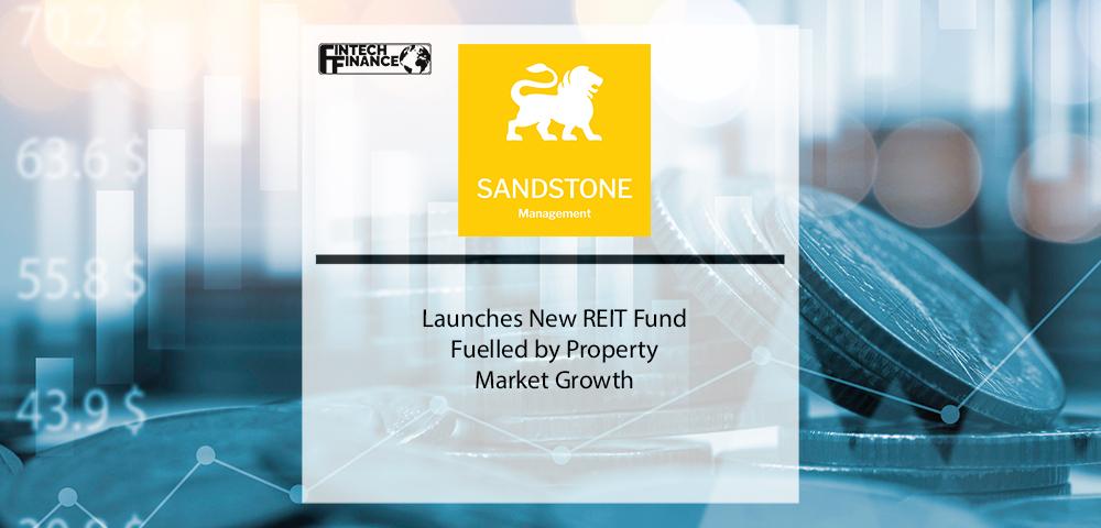 Sandstone Launch new REIT Fund Fuelled by Property Market Growth | Fintech Finance