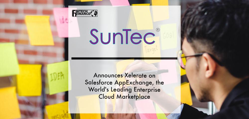 SunTec Business Solutions Announces Xelerate on Salesforce AppExchange, the World's Leading Enterprise Cloud Marketplace | Fintech Finance