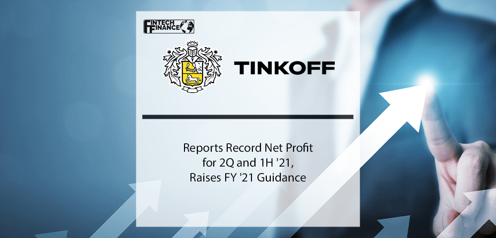 Tinkoff reports record net profit for 2Q and 1H '21, raises FY '21 guidance | Fintech Finance