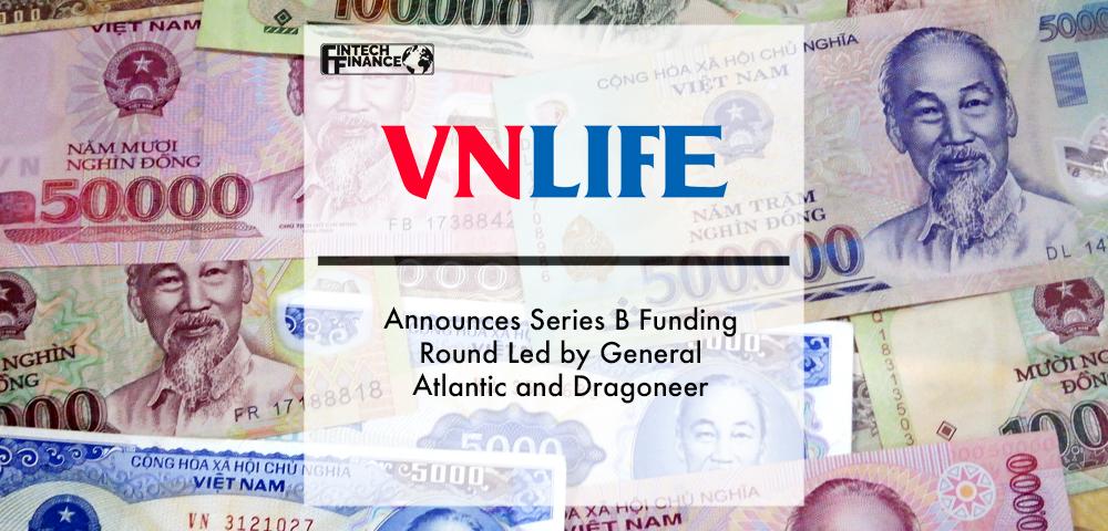 VNLIFE Announces Series B Funding Round Led by General Atlantic and Dragoneer | Fintech Finance