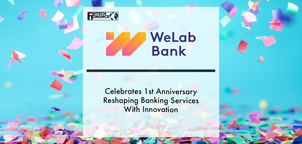 WeLab Bank Celebrates 1st Anniversary Reshaping Banking Services with Innovation | Fintech Finance
