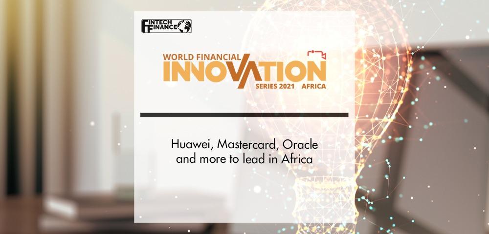 Huawei, Mastercard, Oracle and more to lead the World Financial Innovation Series (WFIS) in Africa | Fintech Finance