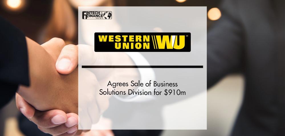 Western Union agrees sale of Business Solutions division for $910m | Fintech Finance