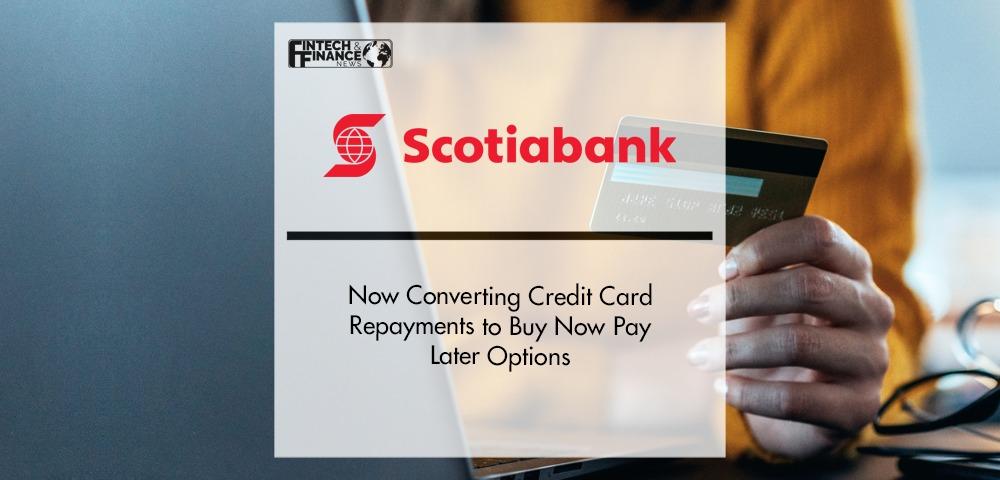 Canada’s Scotiabank Now Converting Credit Card Repayments to Buy Now Pay Later Options | Fintech Finance