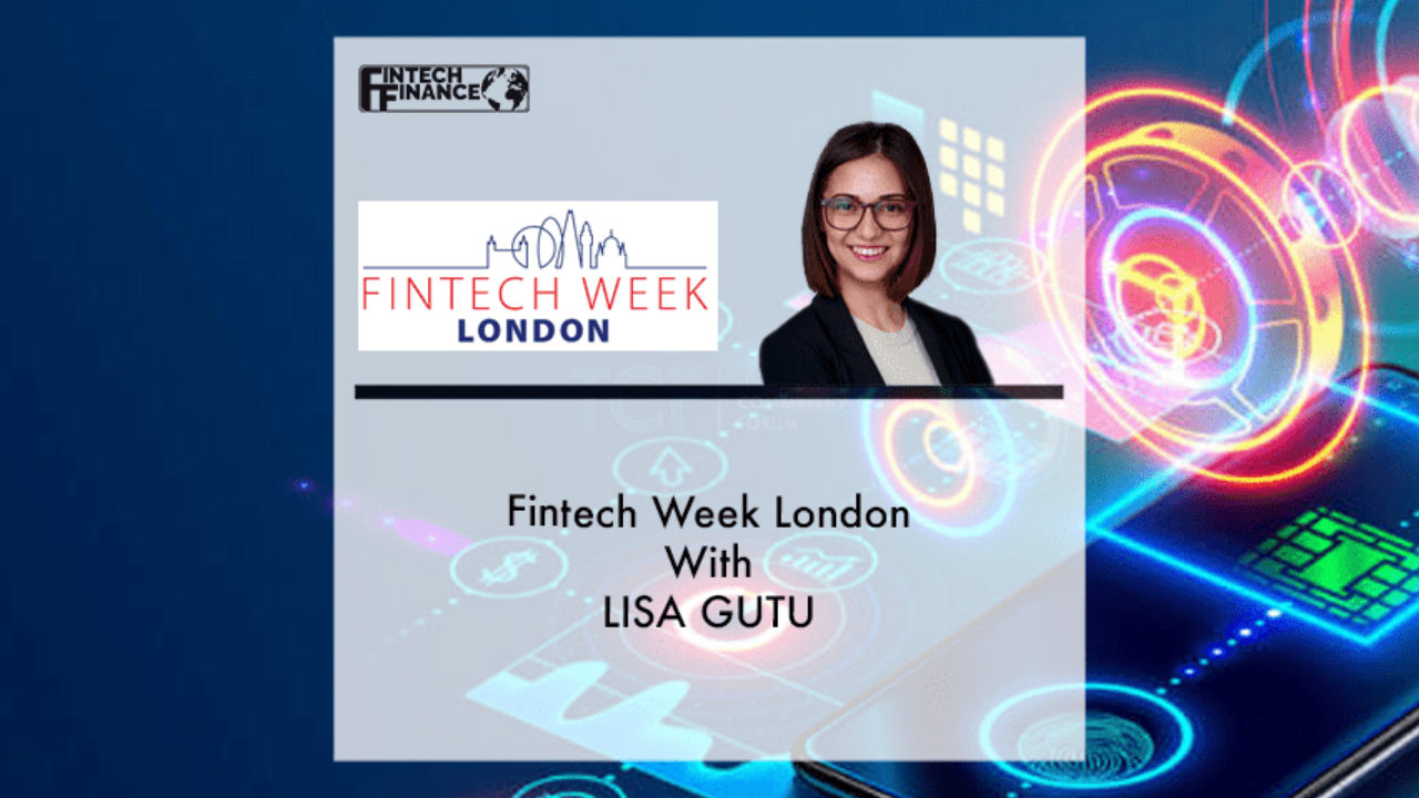 Fintech Finance at Fintech Week London with Lisa Gutu