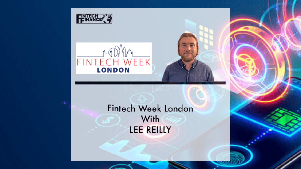 Fintech Finance at Fintech Week London with Lee Reilly | Fintech Finance