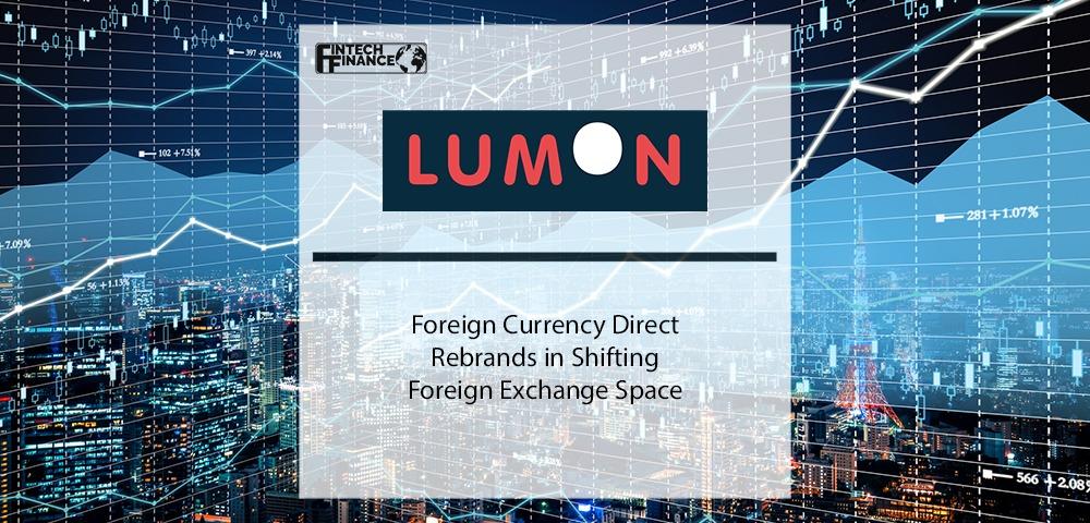 Foreign Currency Direct Rebrands to Lumon in Shifting Foreign Exchange Space | Fintech Finance