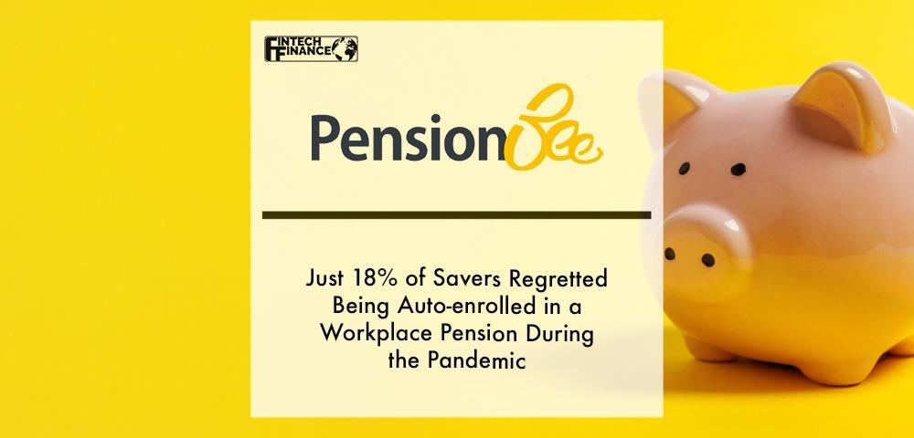 Just 18% of savers regretted being auto-enrolled in a workplace pension during the pandemic | Fintech Finance