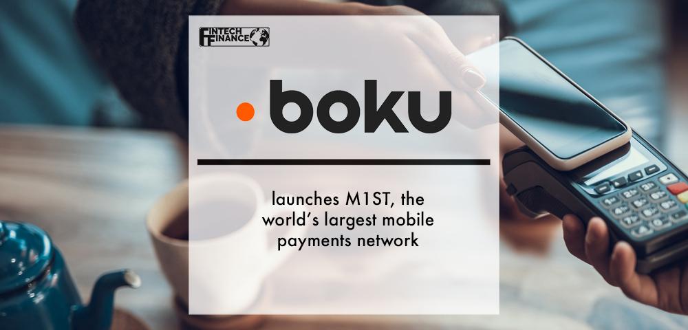 Boku launches M1ST, the world’s largest mobile payments network | Fintech Finance