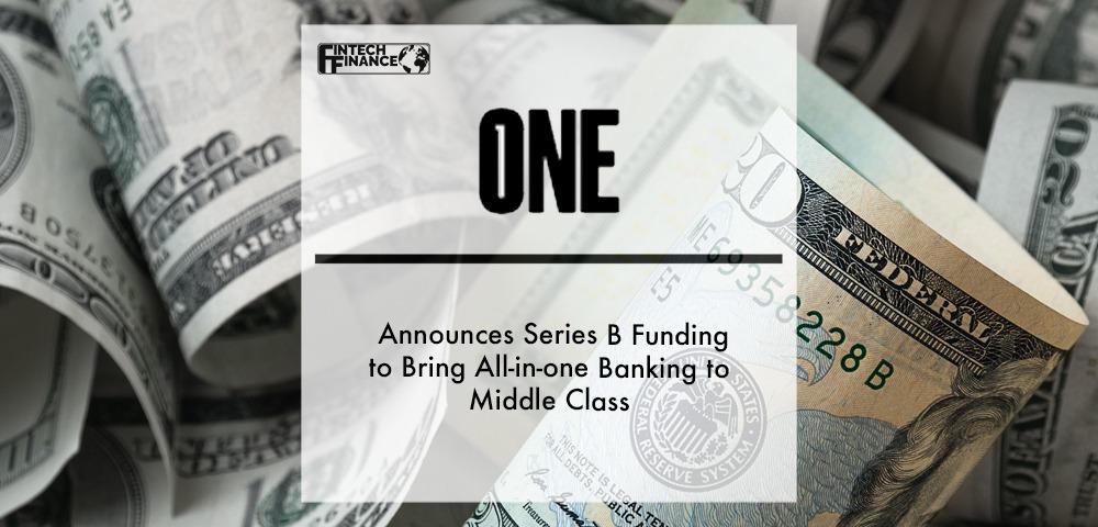 One Announces Series B Funding to Bring All-in-one Banking to Middle Class | Fintech Finance