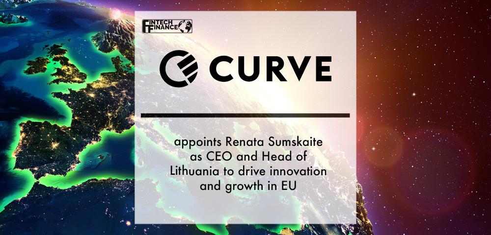 Curve appoints Renata Sumskaite as CEO and Head of Lithuania to drive innovation and growth in European Union | Fintech Finance