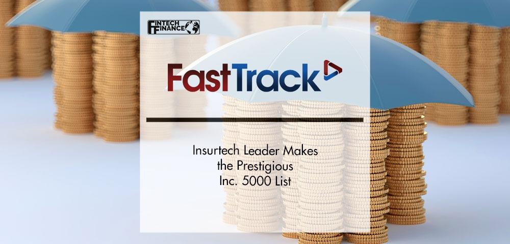 Insurtech Leader FastTrack Makes the Prestigious Inc. 5000 List | Fintech Finance|Insurtech Leader FastTrack Makes the Prestigious Inc. 5000 List | Fintech Finance