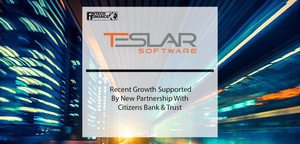 Teslar Software Recent Growth Supported By New Partnership with Citizens Bank & Trust | Fintech Finance