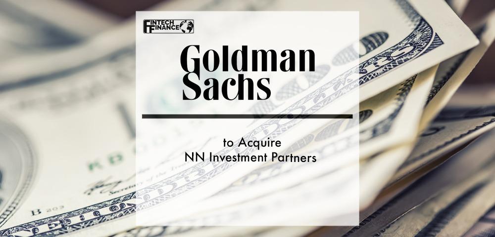 Goldman Sachs to Acquire NN Investment Partners | Fintech Finance
