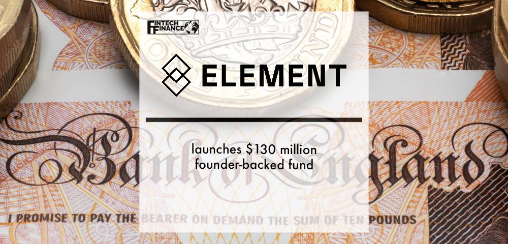 Element launches $130 million founder-backed fund | Fintech Finance
