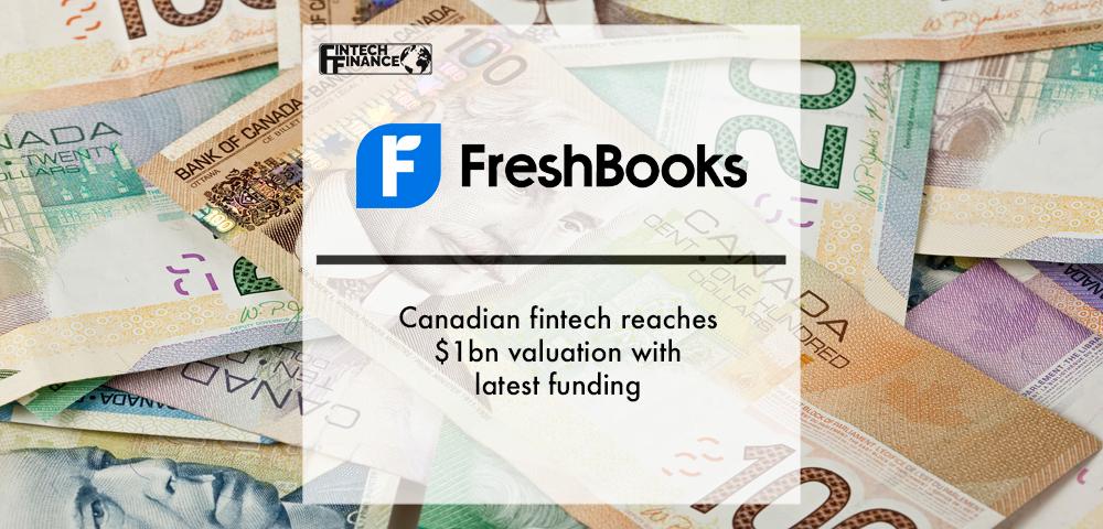 Canadian fintech FreshBooks reaches $1bn valuation with latest funding | Fintech Finance