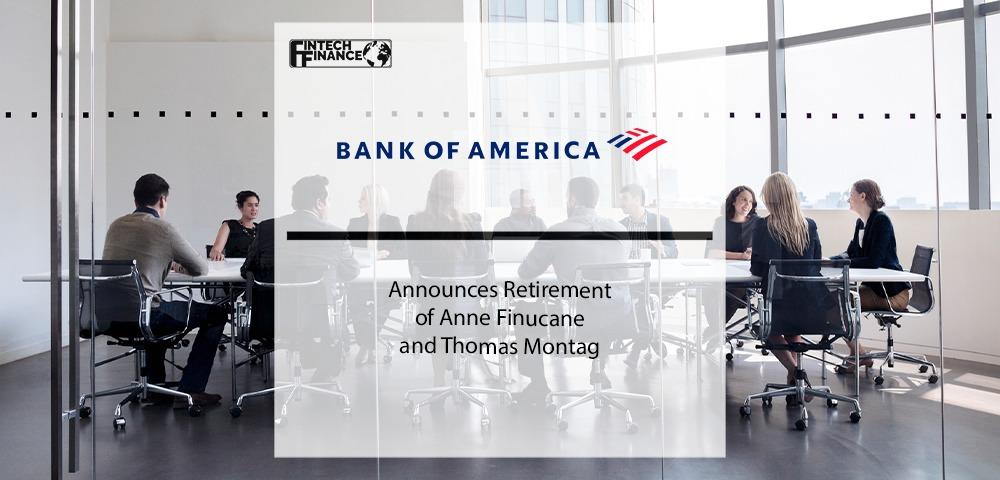 Bank of America Announces Retirement of Anne Finucane and Thomas Montag | Fintech Finance