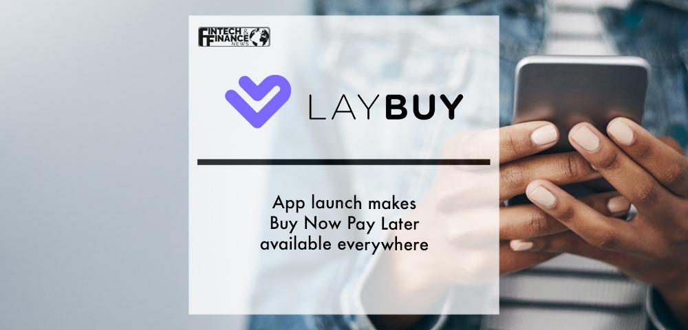 Laybuy app launch makes Buy Now Pay Later available everywhere | Fintech Finance