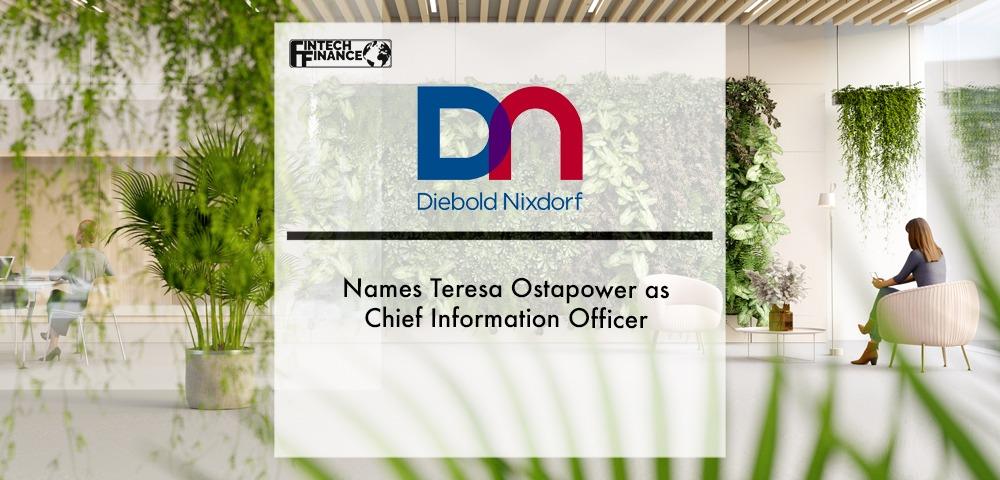 Diebold Nixdorf Names Teresa Ostapower as Chief Information Officer | Fintech Finance