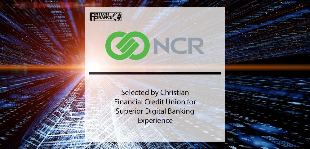 NCR Corporation selected by Christian Financial Credit Union for Superior Digital Banking Experience | Fintech Finance
