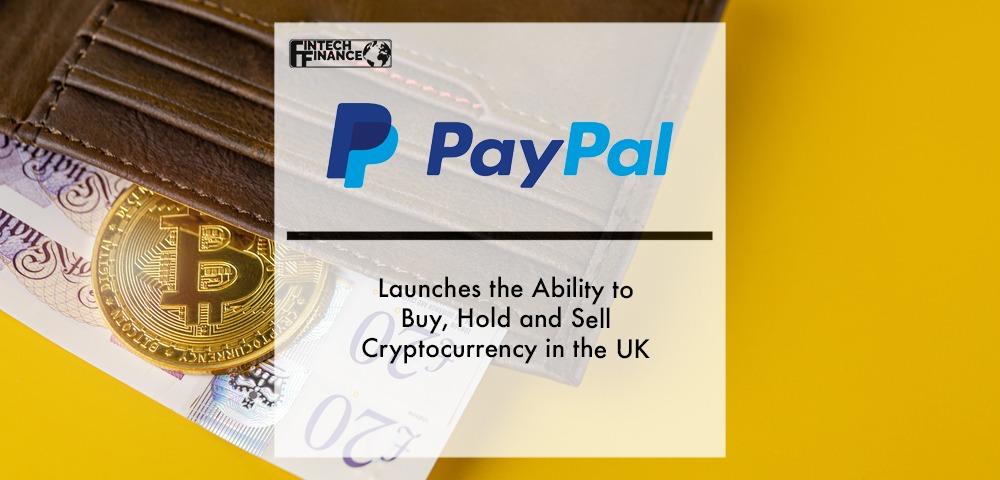 PayPal Launches the Ability to Buy, Hold and Sell Cryptocurrency in the UK | Fintech Finance