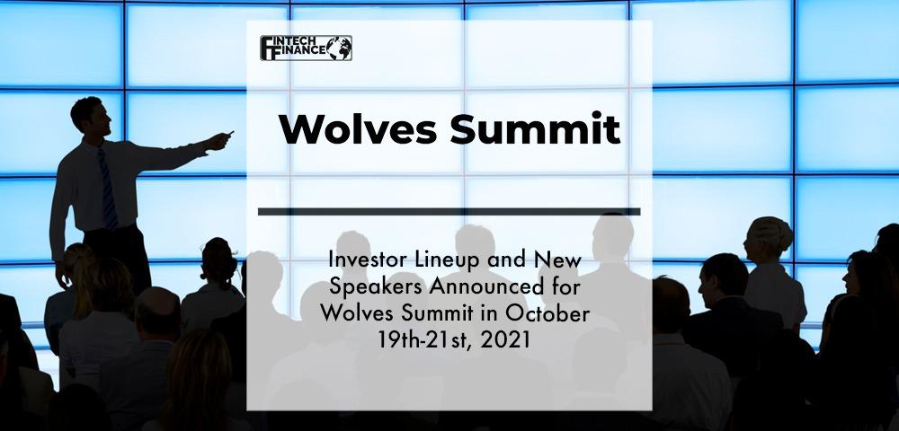 Investor Lineup and New Speakers Announced for Wolves Summit in October 19th-21st, 2021 | Fintech Finance