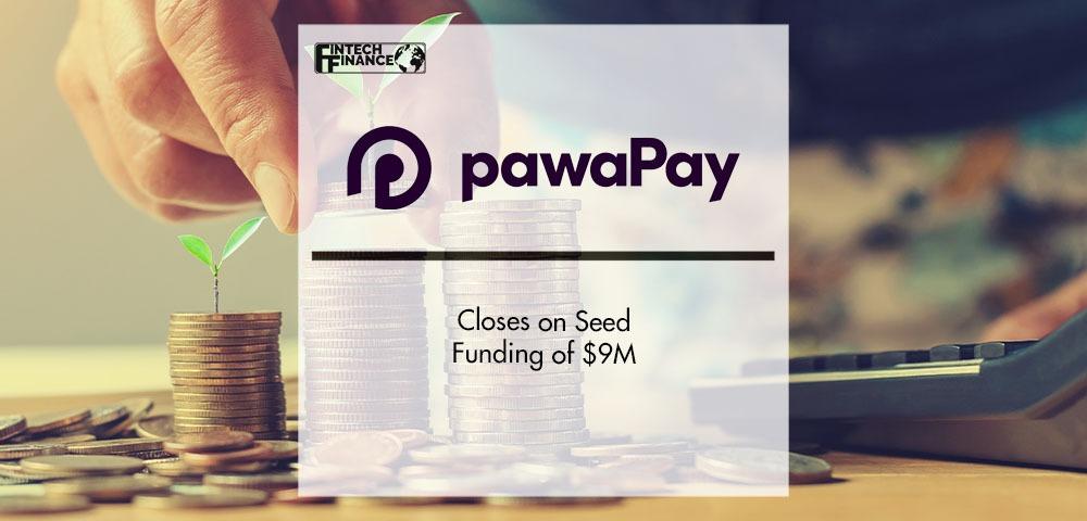 pawaPay Closes on Seed Funding of $9M | Fintech Finance