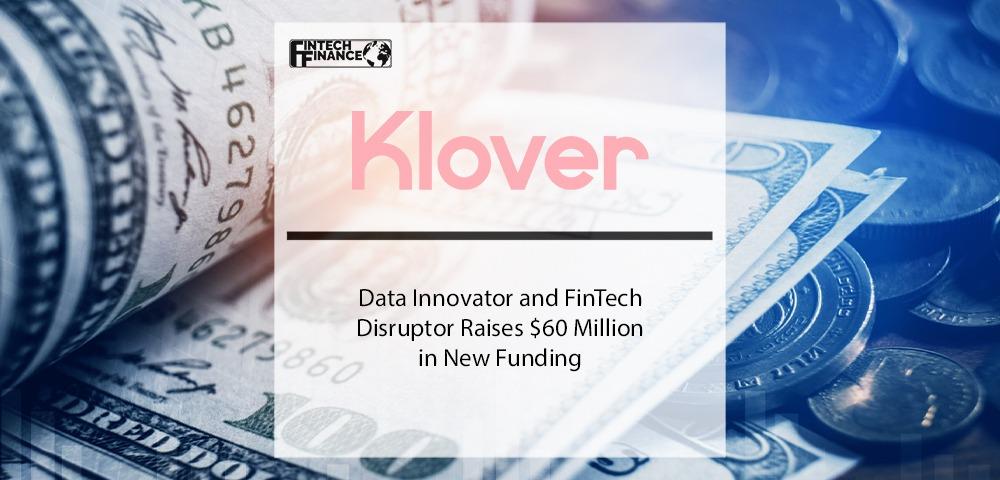 Data Innovator and FinTech Disruptor Klover Raises $60 Million in New Funding | Fintech Finance