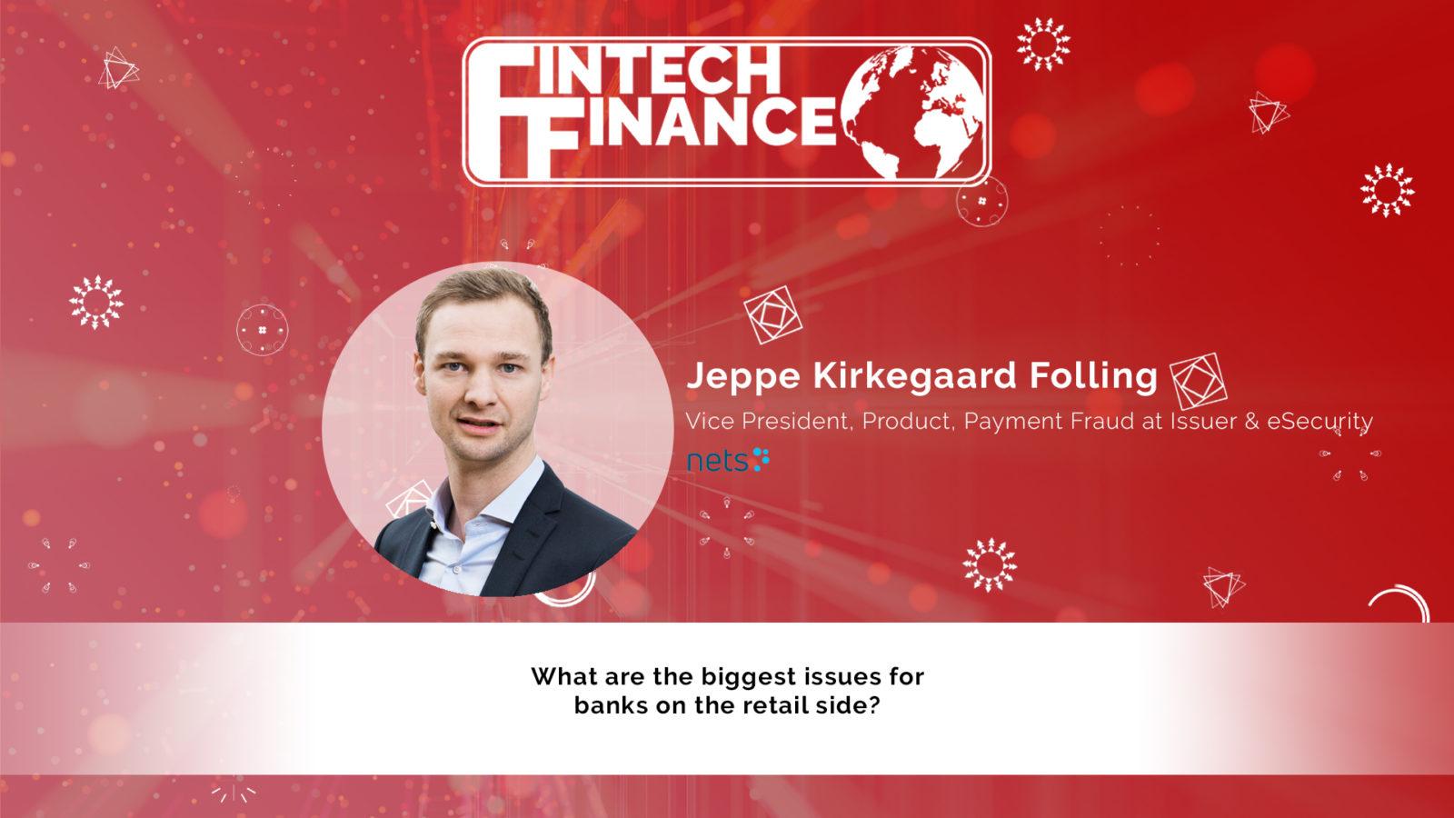 Jeppe Kirkegaard Folling, Nets - What are the biggest issues for banks on the retail side? | Fintech Finance