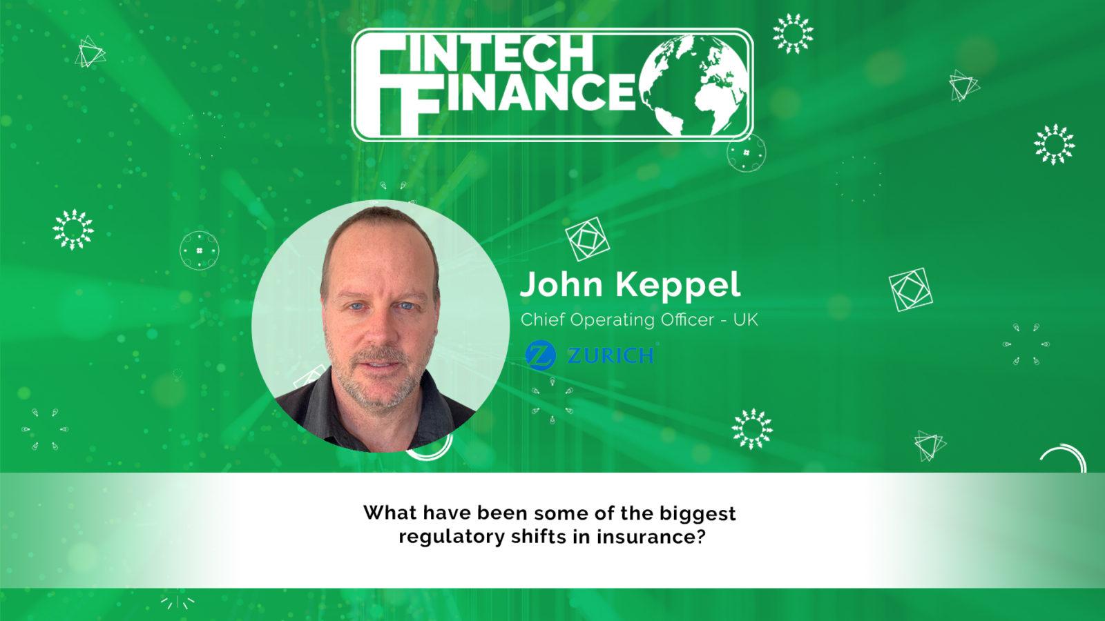 John Keppel, Zurich - What have been some of the biggest regulatory shifts in insurance? | Fintech Finance