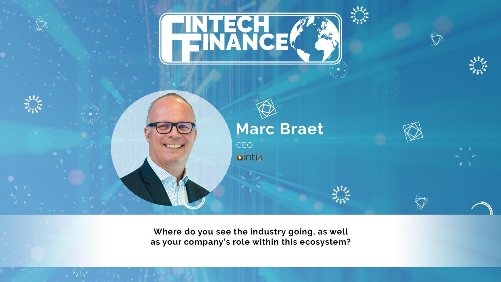 Marc Braet, Intix - Where do you see the industry going, as well as your company’s role within this ecosystem? | Fintech Finance