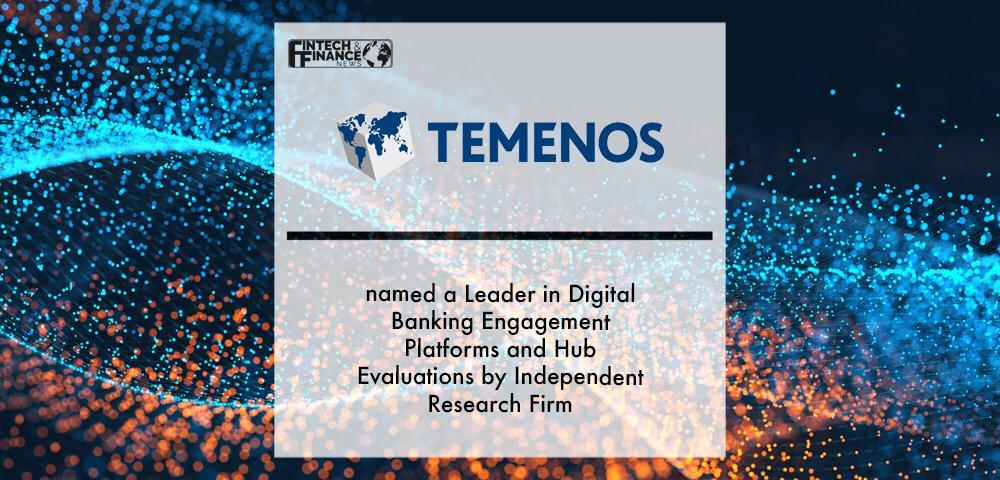 Temenos named a Leader in Digital Banking Engagement Platforms and Hub Evaluations by Independent Research Firm | Fintech Finance