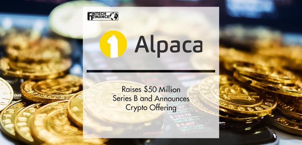 Alpaca Raises $50 Million Series B & Announces Crypto Offering | Fintech Finance