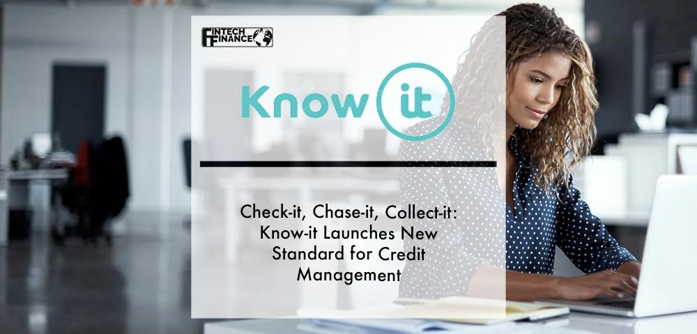 Check-it, Chase-it, Collect-it: Know-it Launches New Standard for Credit Management | Fintech Finance