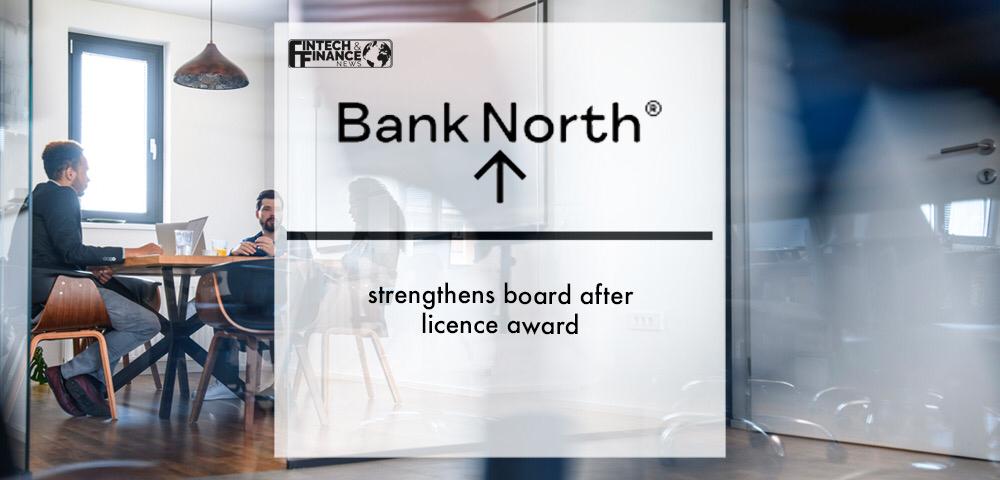 Bank North strengthens board after licence award | Fintech Finance