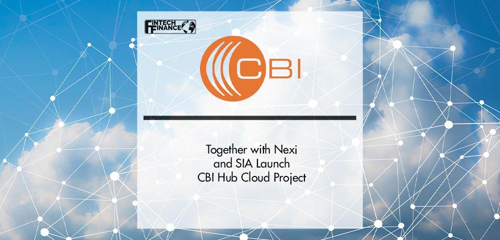 CBI together with Nexi and SIA launch CBI Hub Cloud project | Fintech Finance