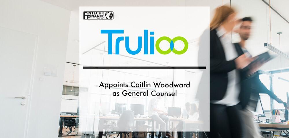 Trulioo Appoints Caitlin Woodward as General Counsel | Fintech Finance