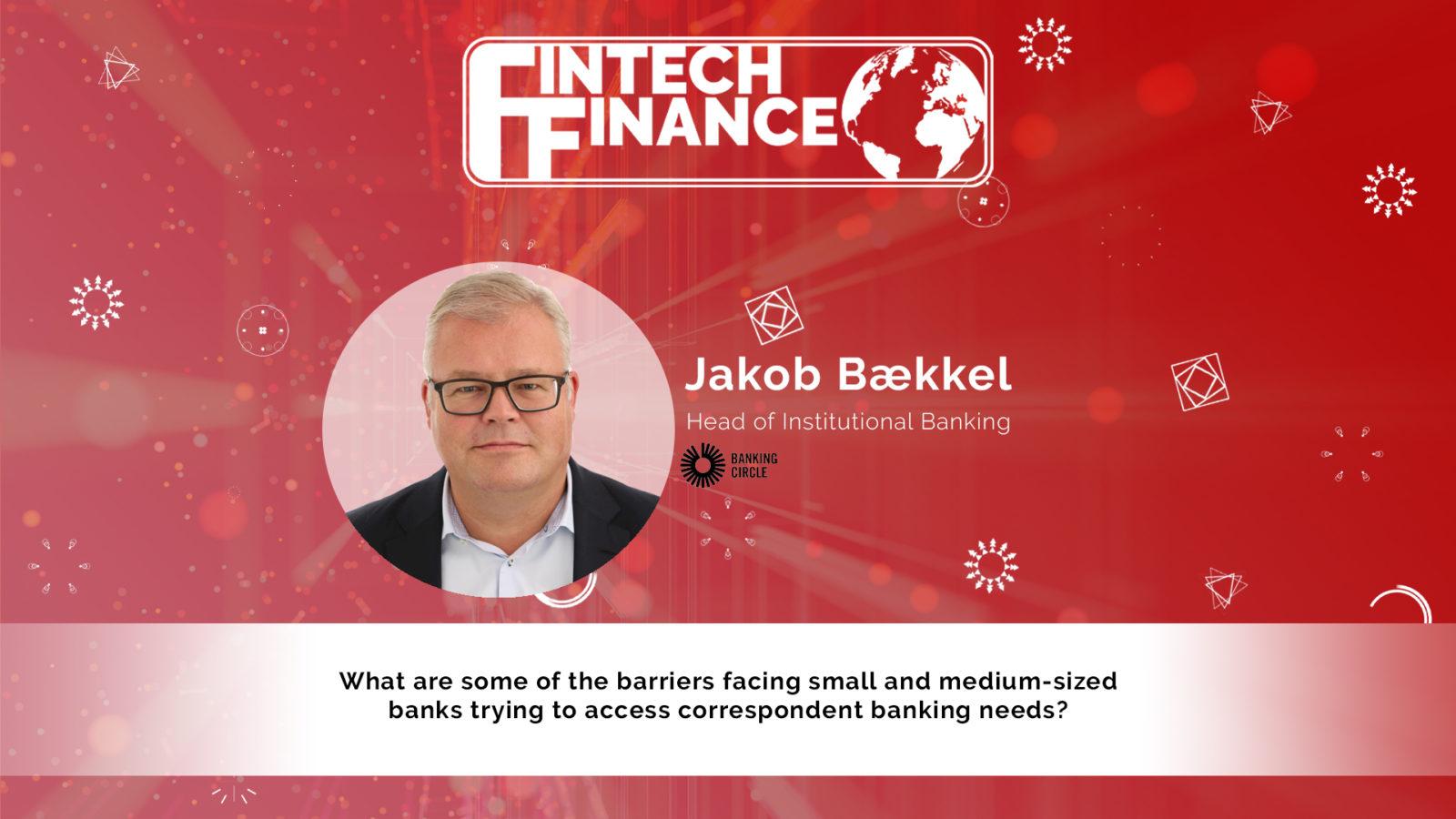 Jakob Bækkel, Banking Circle - What are some of the barriers facing small and medium-sized banks? | Fintech Finance