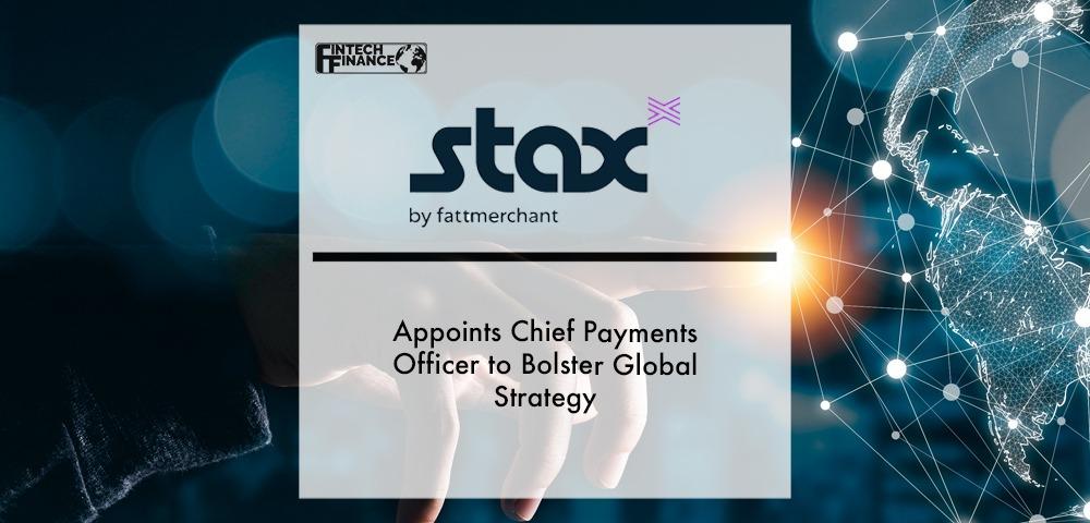 Stax Appoints Chief Payments Officer to Bolster Global Strategy | Fintech Finance