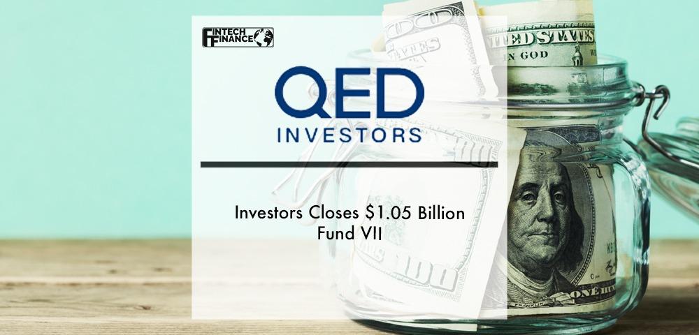 QED Investors Closes $1.05 Billion Fund VII | Fintech Finance