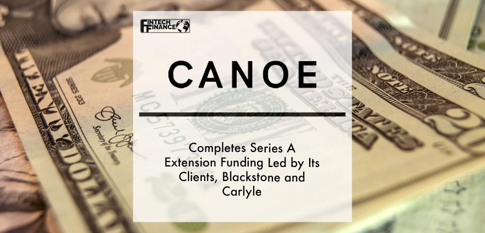 Canoe Intelligence completes Series A extension funding led by its clients, Blackstone and Carlyle | Fintech Finance