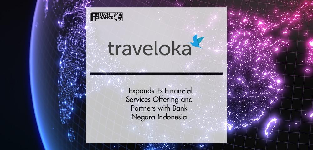Lifestyle superapp Traveloka expands its Financial Services offering and partners with Bank Negara Indonesia | Fintech Finance