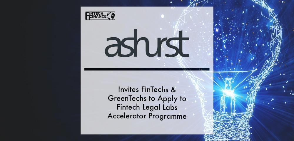 Ashurst invites FinTechs & GreenTechs to apply to FinTech Legal Labs accelerator programme | Fintech Finance