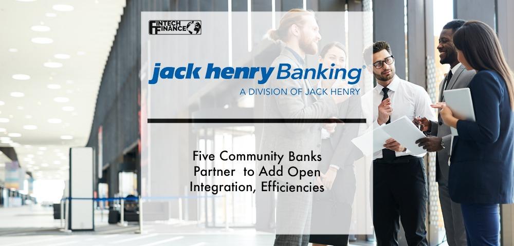 Five Community Banks Partner with Jack Henry to Add Open Integration, Efficiencies | Fintech Finance
