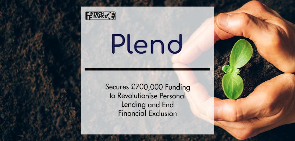 Plend Secures £700,000 Funding to Revolutionise Personal Lending and End Financial Exclusion | Fintech Finance